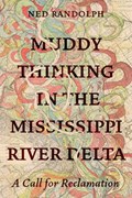 Muddy Thinking in the Mississippi River Delta | Ned Randolph | 