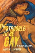 The Struggle to Be Gay—in Mexico, for Example | Roger N. Lancaster | 