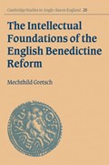 The Intellectual Foundations of the English Benedictine Reform | Mechthild (Ludwig-Maximilians-Universitat Munchen) Gretsch | 