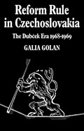 Reform Rule in Czechoslovakia | Galia Golan | 