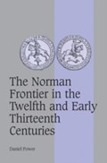 The Norman Frontier in the Twelfth and Early Thirteenth Centuries | Daniel (University of Sheffield) Power | 