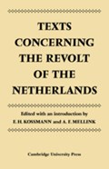 Texts Concerning the Revolt of the Netherlands | E. H. (RIJKSUNIVERSITEIT GRONINGEN,  The Netherlands) Kossman ; A. F. (Rijksuniversiteit Groningen, The Netherlands) Mellink | 