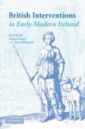 British Interventions in Early Modern Ireland | CIARAN (TRINITY COLLEGE,  Dublin) Brady ; Jane (Trinity College, Dublin) Ohlmeyer | 