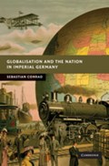 Globalisation and the Nation in Imperial Germany | Sebastian (Freie Universitat Berlin) Conrad | 