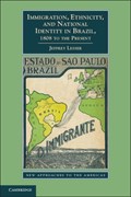 Immigration, Ethnicity, and National Identity in Brazil, 1808 to the Present | Atlanta)Lesser Jeffrey(EmoryUniversity | 