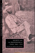 Society and the Professions in Italy, 1860-1914 | MARIA (UNIVERSITA DEGLI STUDI,  Bologna, Italy) Malatesta | 