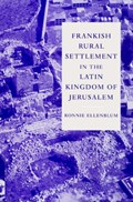 Frankish Rural Settlement in the Latin Kingdom of Jerusalem | Ronnie (Hebrew University of Jerusalem) Ellenblum | 