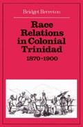 Race Relations in Colonial Trinidad 1870-1900 | Bridget Brereton | 