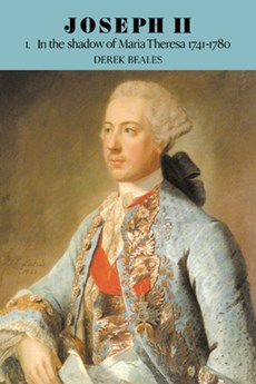 Joseph II: Volume 1, In the Shadow of Maria Theresa, 1741–1780