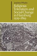 Religious Toleration and Social Change in Hamburg, 1529-1819 | Joachim Whaley | 