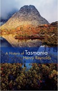 A History of Tasmania | Henry (University of Tasmania) Reynolds | 