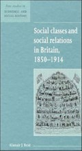 Social Classes and Social Relations in Britain 1850-1914 | Alastair J. (University of Cambridge) Reid | 