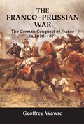 The Franco-Prussian War | Geoffrey (University of North Texas) Wawro | 