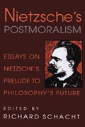 Nietzsche's Postmoralism | RICHARD (UNIVERSITY OF ILLINOIS,  Urbana-Champaign) Schacht | 