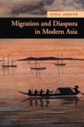 Migration and Diaspora in Modern Asia | Sunil S. (Senior Lecturer, Birkbeck College, University of London) Amrith | 