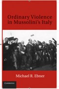 Ordinary Violence in Mussolini's Italy | NewYork)Ebner MichaelR.(SyracuseUniversity | 