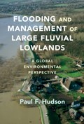 Flooding and Management of Large Fluvial Lowlands | Paul F. (Universiteit Leiden) Hudson | 