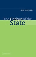 The Critique of the State | Jens (Stockholms Universitet) Bartelson | 