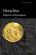 Heraclius, Emperor of Byzantium | Walter E. (University of Chicago) Kaegi | 
