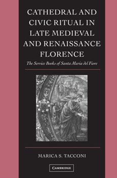 Cathedral and Civic Ritual in Late Medieval and Renaissance Florence