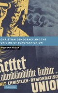 Christian Democracy and the Origins of European Union | UniversityofPortsmouth)Kaiser Wolfram(ProfessorofEuropeanStudies | 
