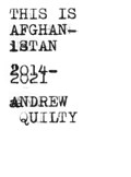 This Is Afghanistan: 2014-2021 | Andrew Quilty | 