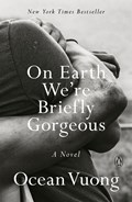 On Earth We're Briefly Gorgeous | Ocean Vuong | 