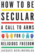 How to Be Secular | Jacques Berlinerblau | 
