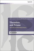 Theandric and Triune | Ty Kieser | 