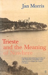 Trieste and the Meaning of Nowhere | MORRIS, Jan | 9780571204687