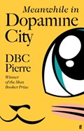 Meanwhile in Dopamine City | Dbc Pierre | 