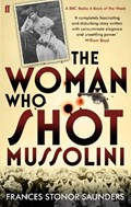 The Woman Who Shot Mussolini | Frances Stonor Saunders | 