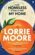 I Am Homeless If This Is Not My Home | Lorrie Moore | 