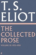 The Collected Prose of T.S. Eliot Volume 3 | T. S. Eliot | 