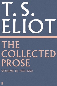 The Collected Prose of T.S. Eliot Volume 3