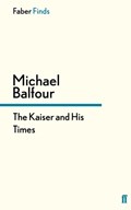The Kaiser and His Times | Michael Balfour | 