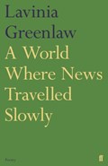 A World Where News Travelled Slowly | Lavinia Greenlaw | 