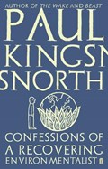 Confessions of a Recovering Environmentalist | Paul Kingsnorth | 