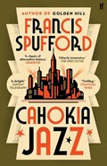 Cahokia Jazz | Francis (author) Spufford | 