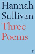 Three Poems | Hannah Sullivan | 