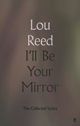 I'll be your mirror: the collected lyrics | Lou Reed | 9780571345991