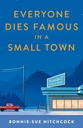 Everyone Dies Famous in a Small Town | Bonnie-Sue Hitchcock | 