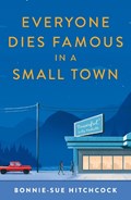 Everyone Dies Famous in a Small Town | Bonnie-Sue Hitchcock | 