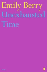 Unexhausted Time | Emily Berry | 9780571373840