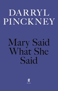 Mary Said What She Said | Darryl Pinckney | 