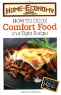 How to Cook Comfort Food on a Tight Budget, Home Economy | Catherine Atkinson | 