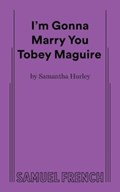 I'm Gonna Marry You Tobey Maguire | Samantha Hurley | 