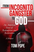 From Incognito Gangster To God: An American Story of Redemption and Restoration | Pope | 