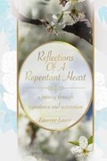 Reflections Of A Repentant Heart: a journey through repentance and restoration | Laurette Laster | 