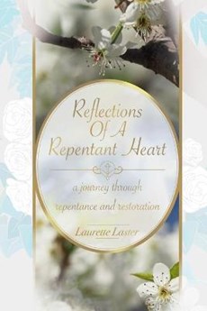 Reflections Of A Repentant Heart: a journey through repentance and restoration